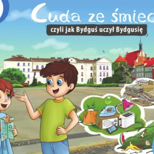 Cuda ze śmieci czyli jak Bydguś uczył Bydgusię