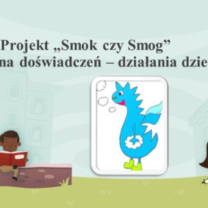 Podsumowanie projektu ekologicznego „Smok czy smog?”