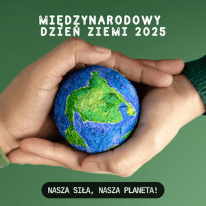 Międzynarodowy Dzień Ziemi 2025